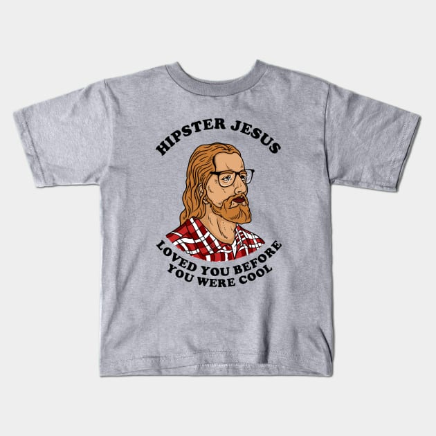 Hipster Jesus Loved You Before You Were Cool Kids T-Shirt by dumbshirts